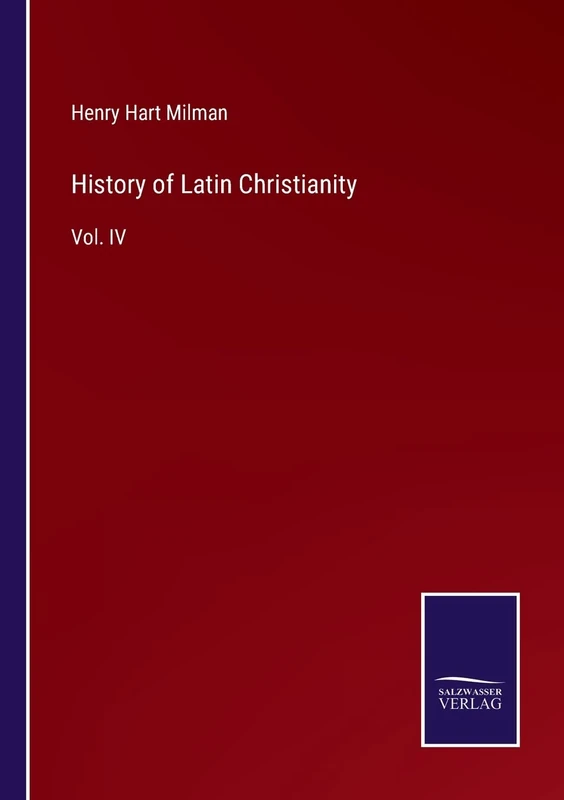 History of Latin Christianity: Vol. IV