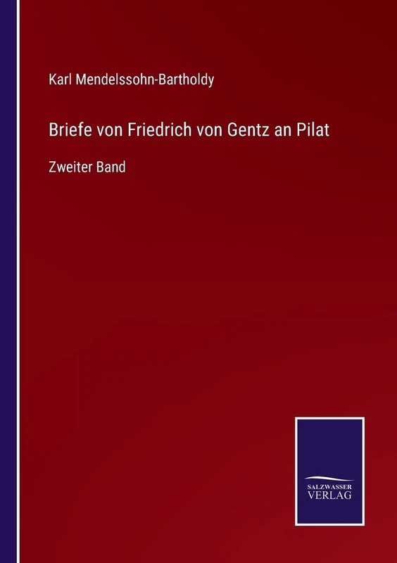 Briefe von Friedrich von Gentz an Pilat: Zweiter Band