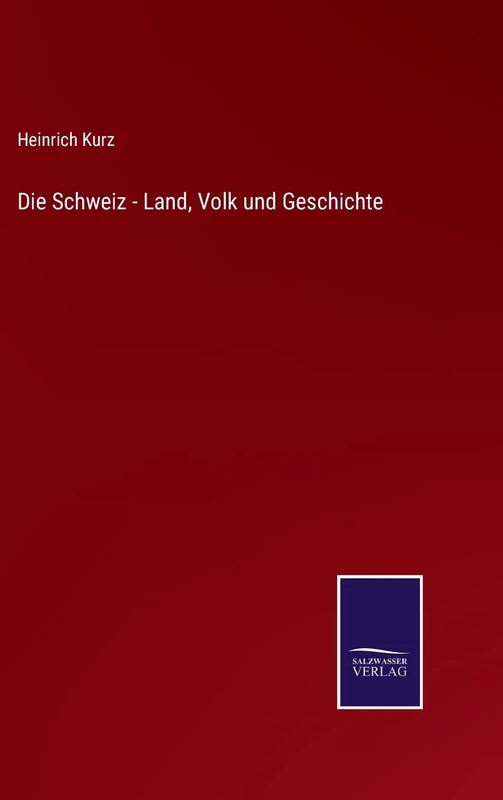 Die Schweiz - Land, Volk und Geschichte
