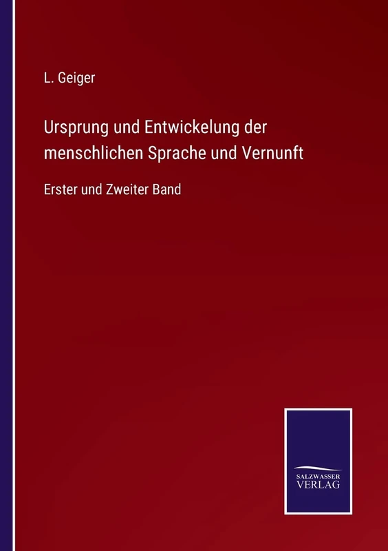 Ursprung und Entwickelung der menschlichen Sprache und Vernunft: Erster und Zweiter Band