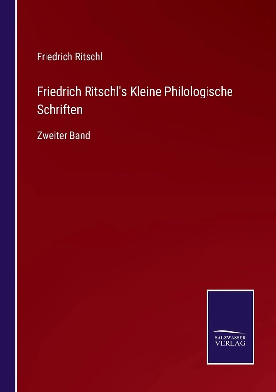 Friedrich Ritschl's Kleine Philologische Schriften: Zweiter Band