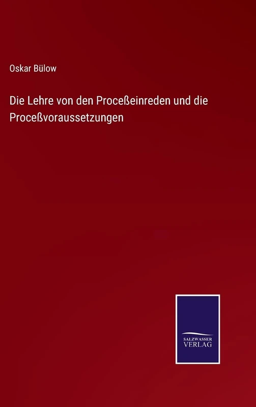 Die Lehre von den Proceßeinreden und die Proceßvoraussetzungen