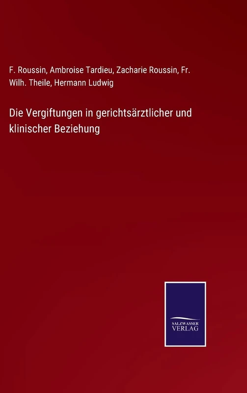 Die Vergiftungen in gerichtsärztlicher und klinischer Beziehung