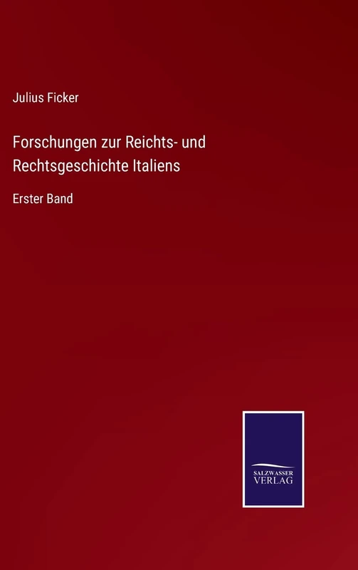 Forschungen zur Reichts- und Rechtsgeschichte Italiens: Erster Band