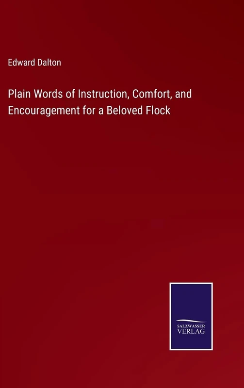 Plain Words of Instruction, Comfort, and Encouragement for a Beloved Flock