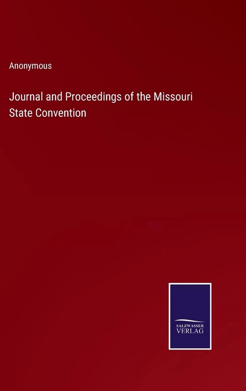 Journal and Proceedings of the Missouri State Convention