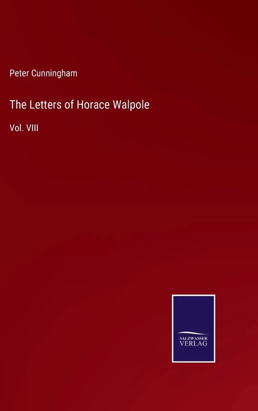 The Letters of Horace Walpole: Vol. VIII