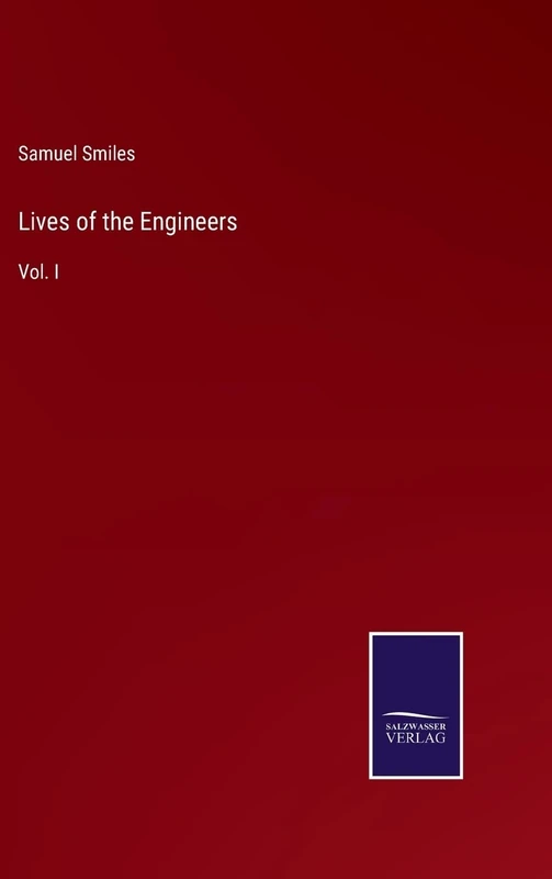 Lives of the Engineers: Vol. I