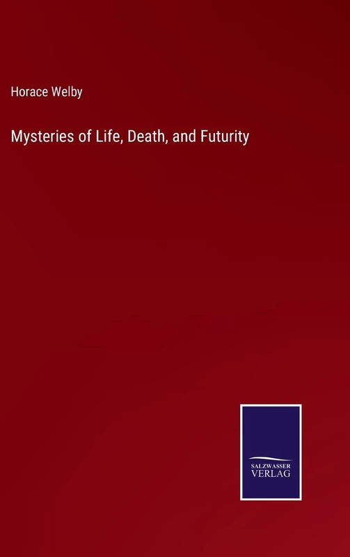 Mysteries of Life, Death, and Futurity