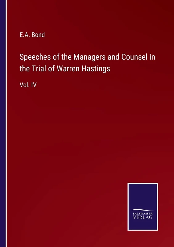 Speeches of the Managers and Counsel in the Trial of Warren Hastings: Vol. IV - Image 1