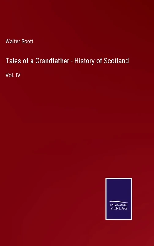 Tales of a Grandfather - History of Scotland: Vol. IV
