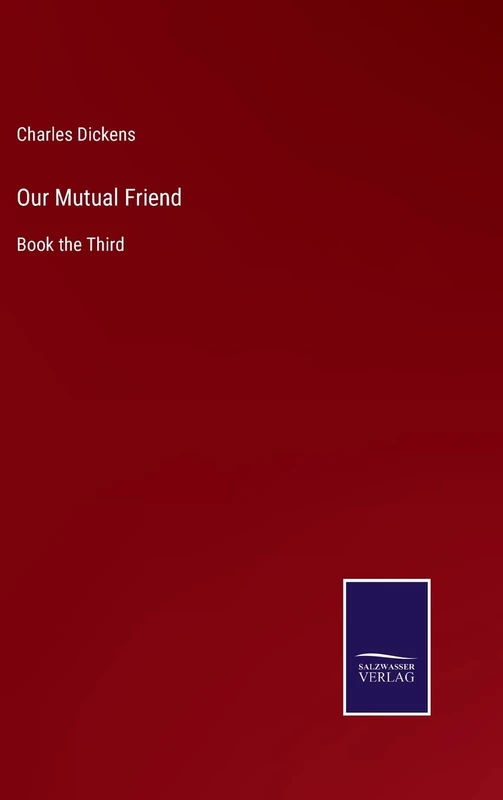 Our Mutual Friend: Book the Third