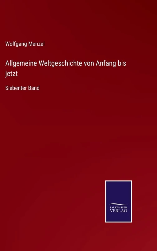 Allgemeine Weltgeschichte von Anfang bis jetzt: Siebenter Band