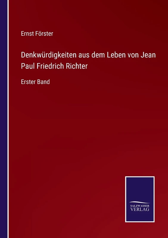 Denkwürdigkeiten aus dem Leben von Jean Paul Friedrich Richter: Erster Band