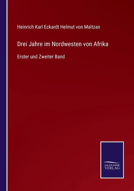 Drei Jahre im Nordwesten von Afrika: Erster und Zweiter Band