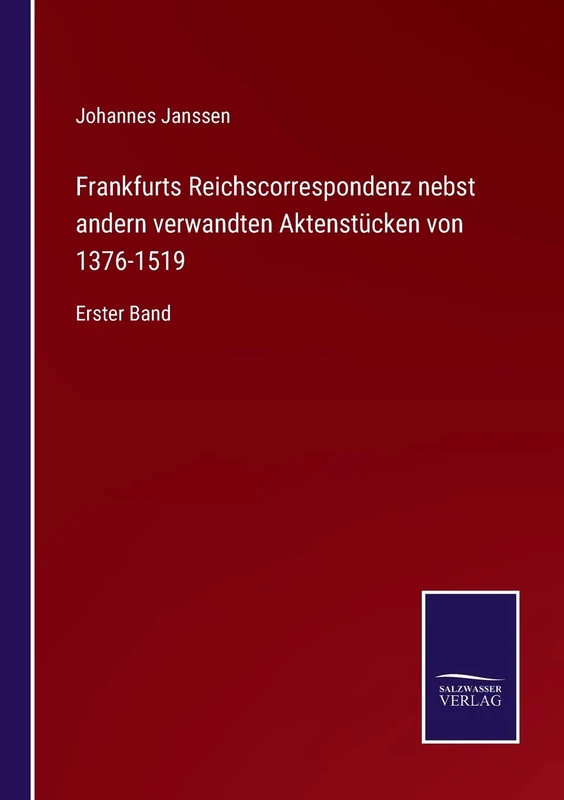 Frankfurts Reichscorrespondenz nebst andern verwandten Aktenstücken von 1376-1519: Erster Band