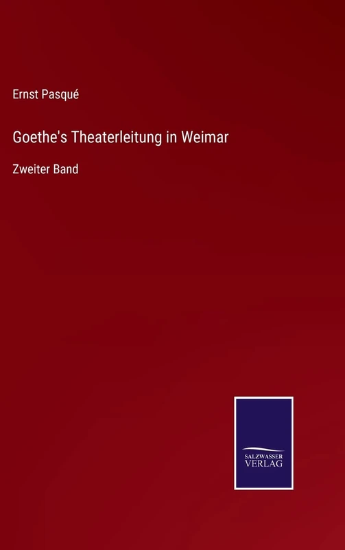 Goethe's Theaterleitung in Weimar: Zweiter Band