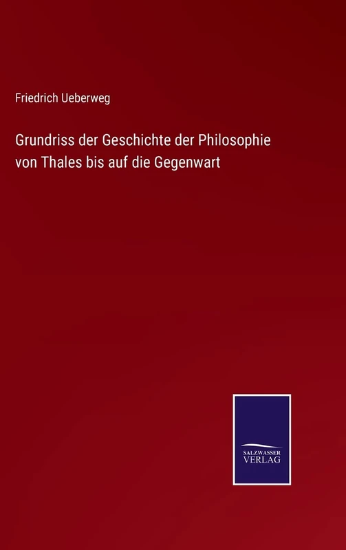 Grundriss der Geschichte der Philosophie von Thales bis auf die Gegenwart