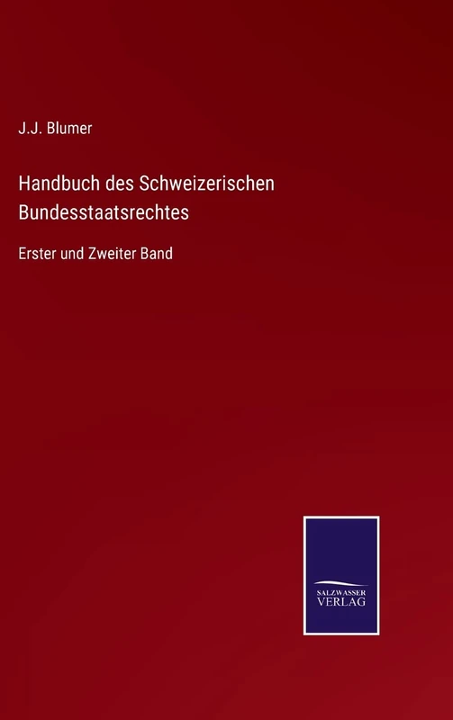 Handbuch des Schweizerischen Bundesstaatsrechtes: Erster und Zweiter Band