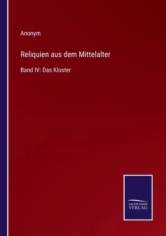 Reliquien aus dem Mittelalter: Band IV: Das Kloster