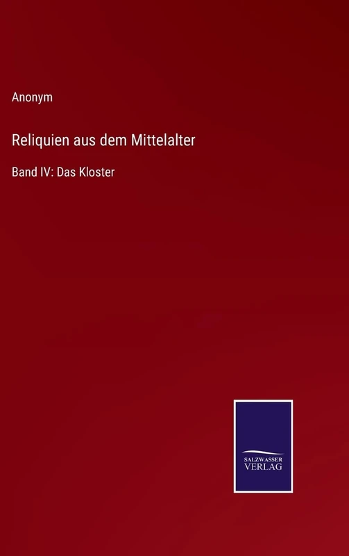Reliquien aus dem Mittelalter: Band IV: Das Kloster