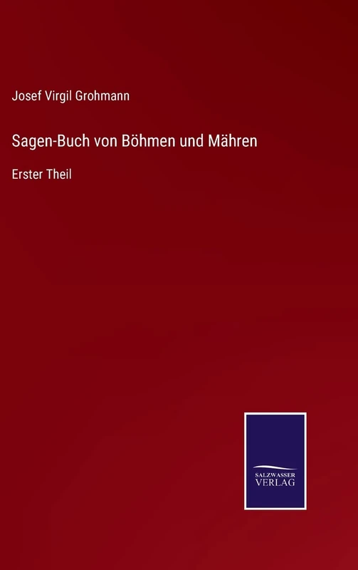 Sagen-Buch von Böhmen und Mähren: Erster Theil