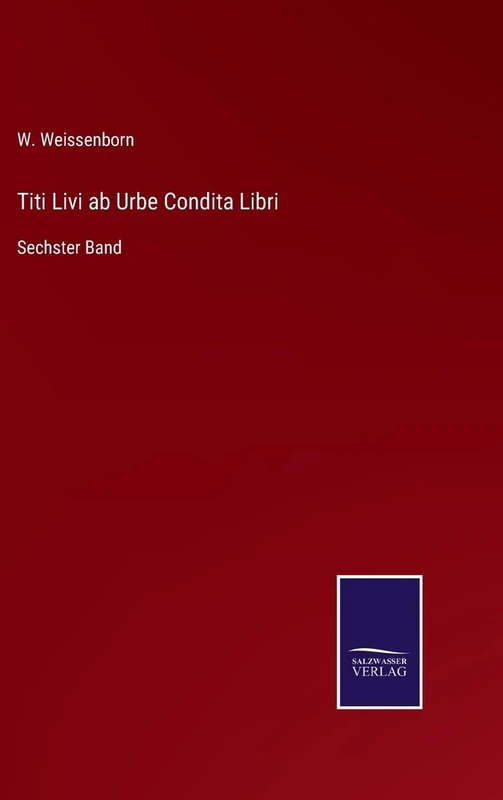 Titi Livi ab Urbe Condita Libri: Sechster Band