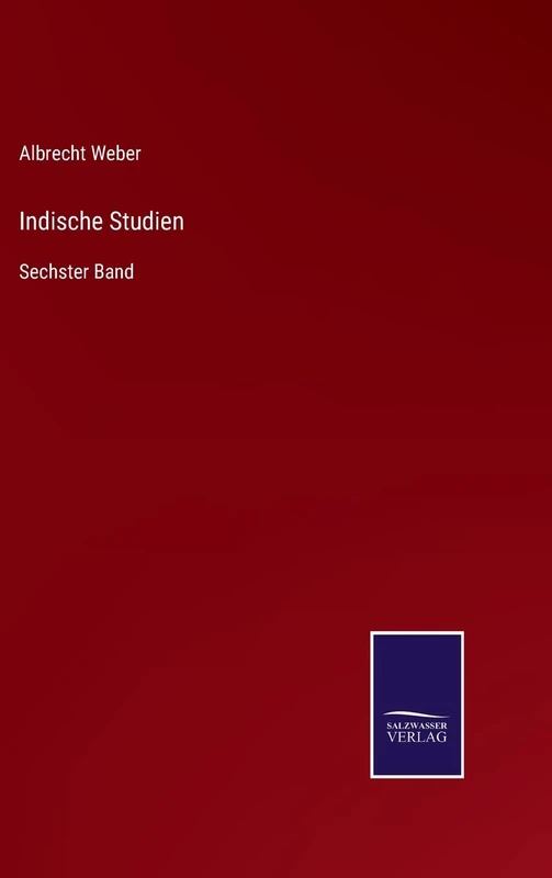 Indische Studien: Sechster Band