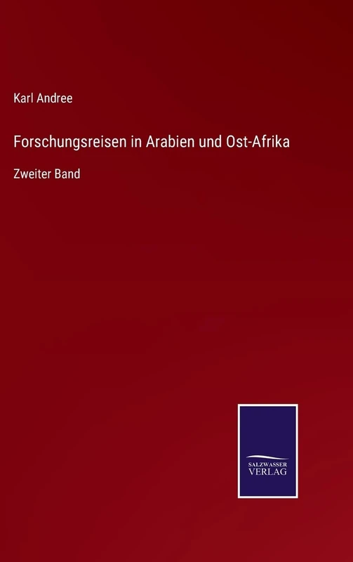 Forschungsreisen in Arabien und Ost-Afrika: Zweiter Band