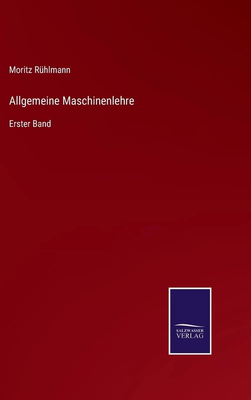 Allgemeine Maschinenlehre: Erster Band