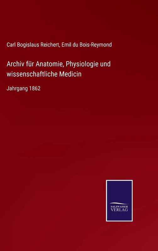 Archiv für Anatomie, Physiologie und wissenschaftliche Medicin: Jahrgang 1862