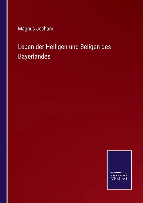 Leben der Heiligen und Seligen des Bayerlandes