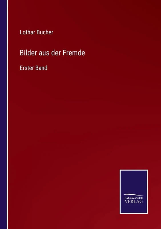 Bilder aus der Fremde: Erster Band