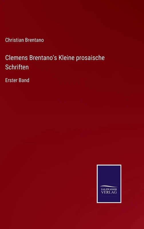 Clemens Brentano's Kleine prosaische Schriften: Erster Band