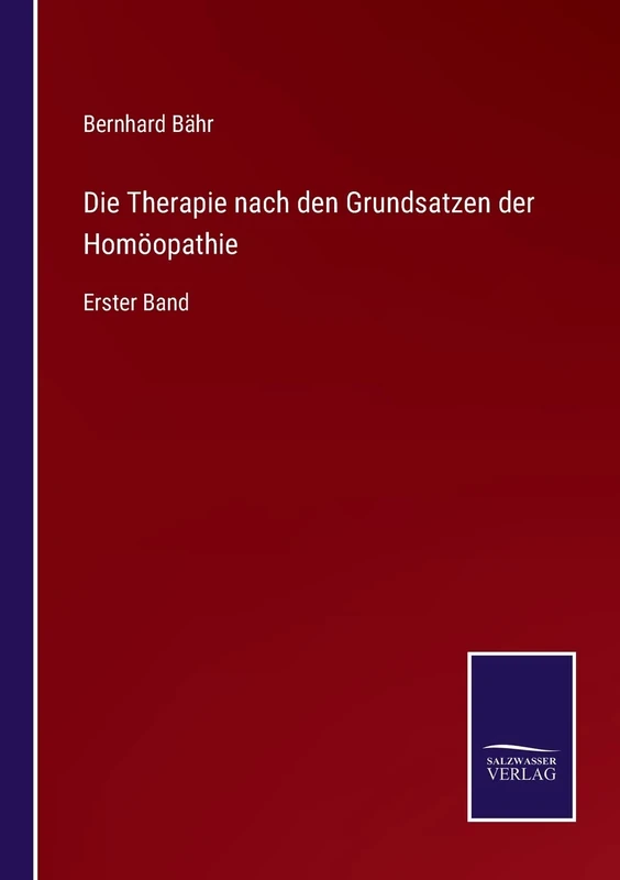 Die Therapie nach den Grundsatzen der Homöopathie: Erster Band