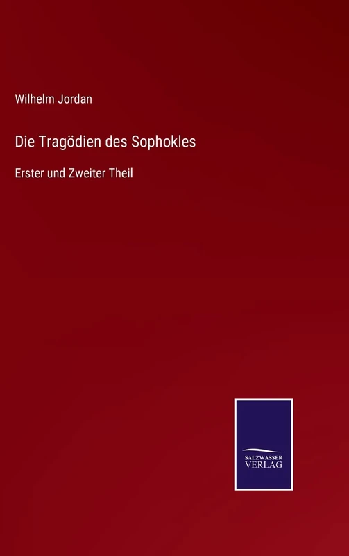 Die Tragödien des Sophokles: Erster und Zweiter Theil