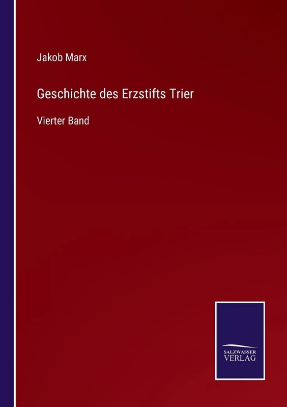 Geschichte des Erzstifts Trier: Vierter Band