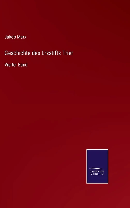 Geschichte des Erzstifts Trier: Vierter Band