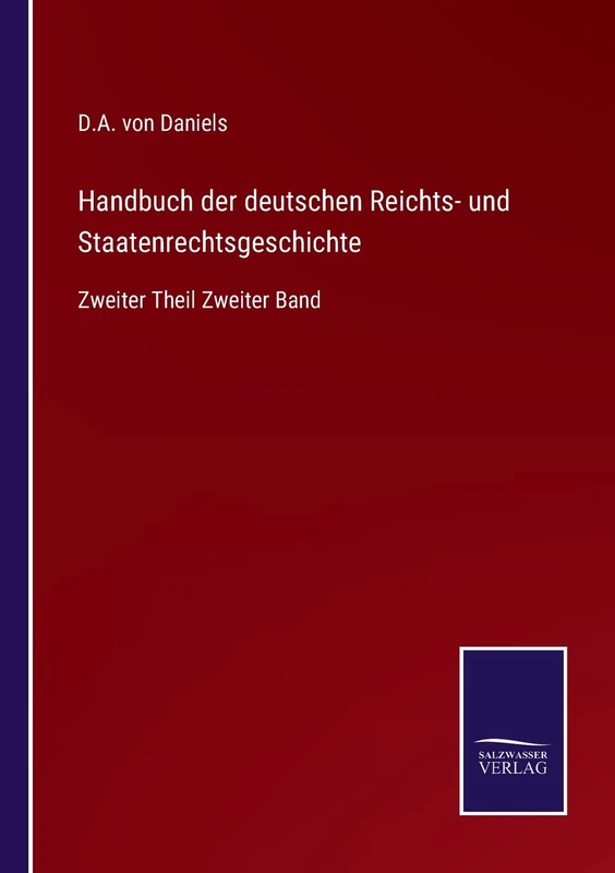 Handbuch der deutschen Reichts- und Staatenrechtsgeschichte: Zweiter Theil Zweiter Band