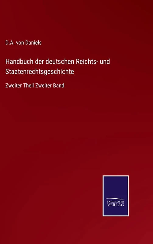 Handbuch der deutschen Reichts- und Staatenrechtsgeschichte: Zweiter Theil Zweiter Band