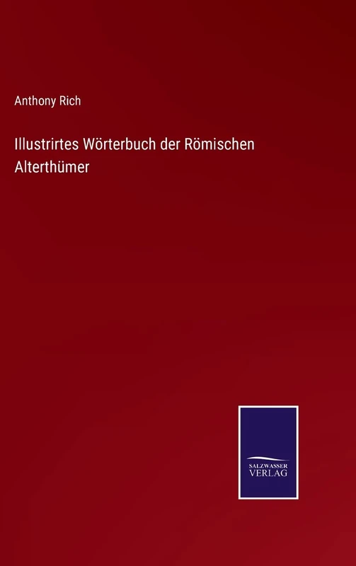 Illustrirtes Wörterbuch der Römischen Alterthümer