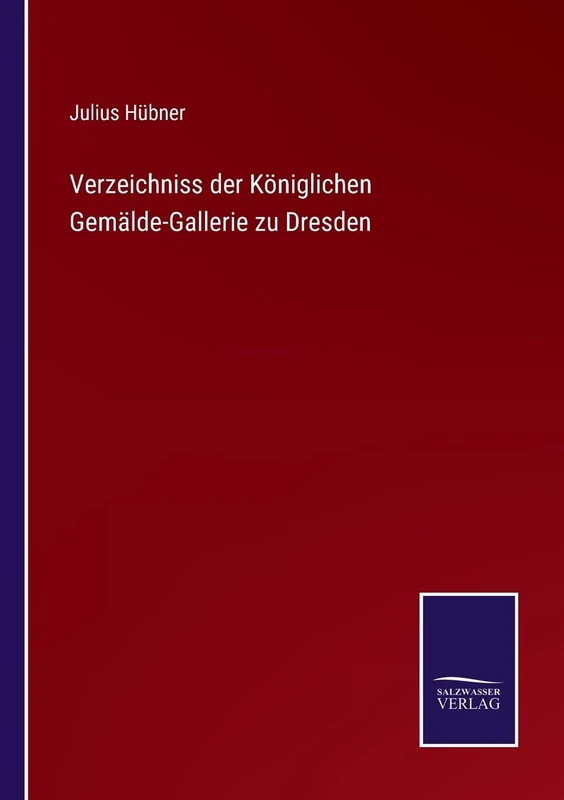 Verzeichniss der Königlichen Gemälde-Gallerie zu Dresden