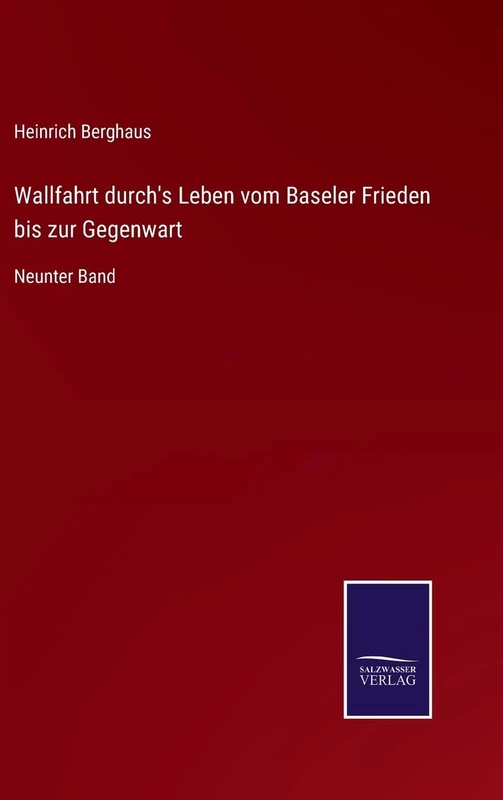 Wallfahrt durch's Leben vom Baseler Frieden bis zur Gegenwart: Neunter Band