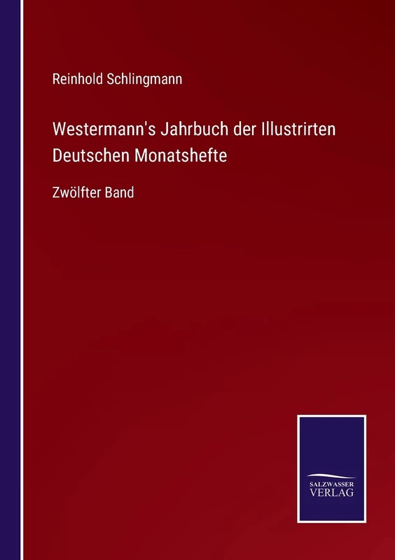 Westermann's Jahrbuch der Illustrirten Deutschen Monatshefte: Zwölfter Band