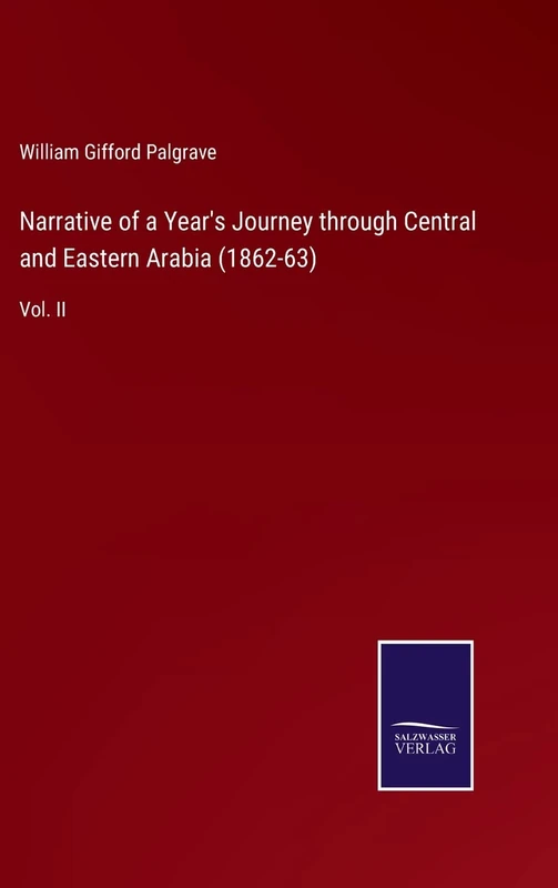 Narrative of a Year's Journey through Central and Eastern Arabia (1862-63): Vol. II