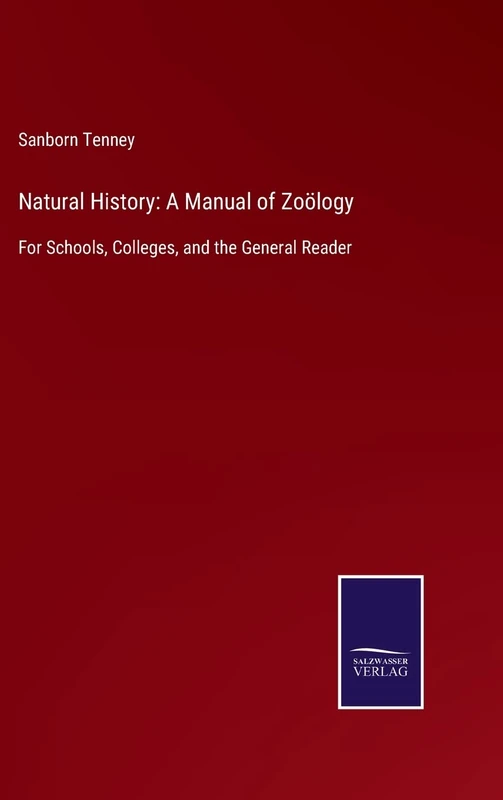 Natural History: A Manual of Zoölogy: For Schools, Colleges, and the General Reader