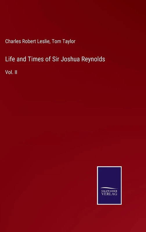 Life and Times of Sir Joshua Reynolds: Vol. II