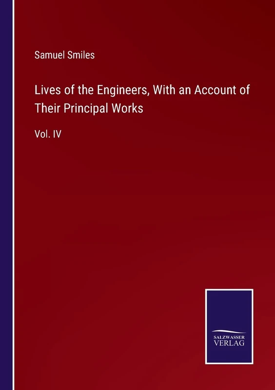 Lives of the Engineers, With an Account of Their Principal Works: Vol. IV