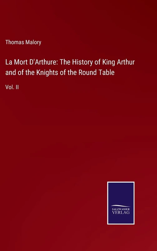 La Mort D'Arthure: The History of King Arthur and of the Knights of the Round Table: Vol. II