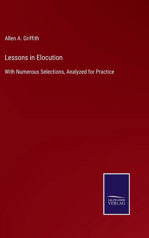 Lessons in Elocution: With Numerous Selections, Analyzed for Practice